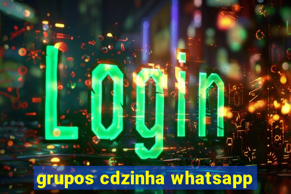 grupos cdzinha whatsapp